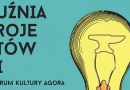 KUŹNIA PROJEKTÓW III w CK Agora – wstęp wolny KUŹNIA PROJEKTÓW III w CK Agora – wstęp wolny